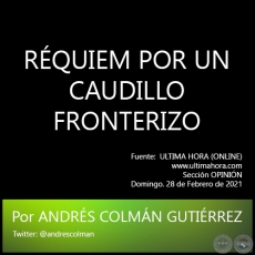 RQUIEM POR UN CAUDILLO FRONTERIZO - Por ANDRS COLMN GUTIRREZ - Domingo. 28 de Febrero de 2021